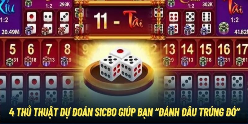 4 thủ thuật dự đoán Sicbo giúp bạn “đánh đâu trúng đó”