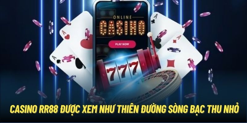 Casino RR88 được xem như thiên đường sòng bạc thu nhỏ