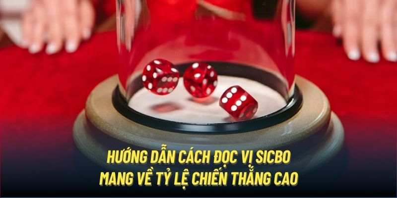 Hướng Dẫn Cách Đọc Vị Sicbo Mang Về Tỷ Lệ Chiến Thắng Cao