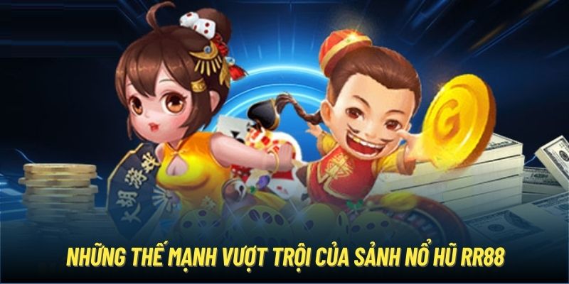 Những thế mạnh vượt trội của sảnh nổ hũ RR88