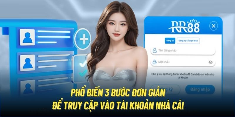 Phổ biến 3 bước đơn giản để truy cập vào tài khoản nhà cái